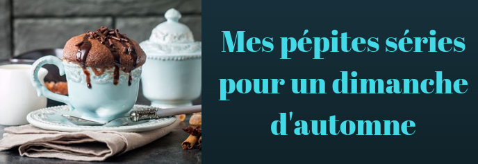 Mes pépites séries pour un dimanche d'automne.png